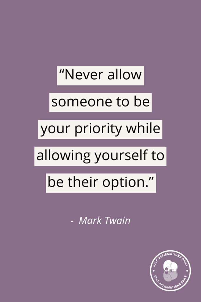 moving on quote - "Never allow someone to be your priority while allowing yourself to be their option." - Mark Twain