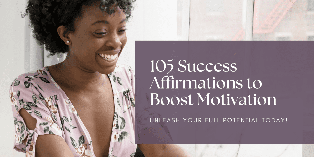 105 Positive Affirmations About Success To Boost Your Motivation