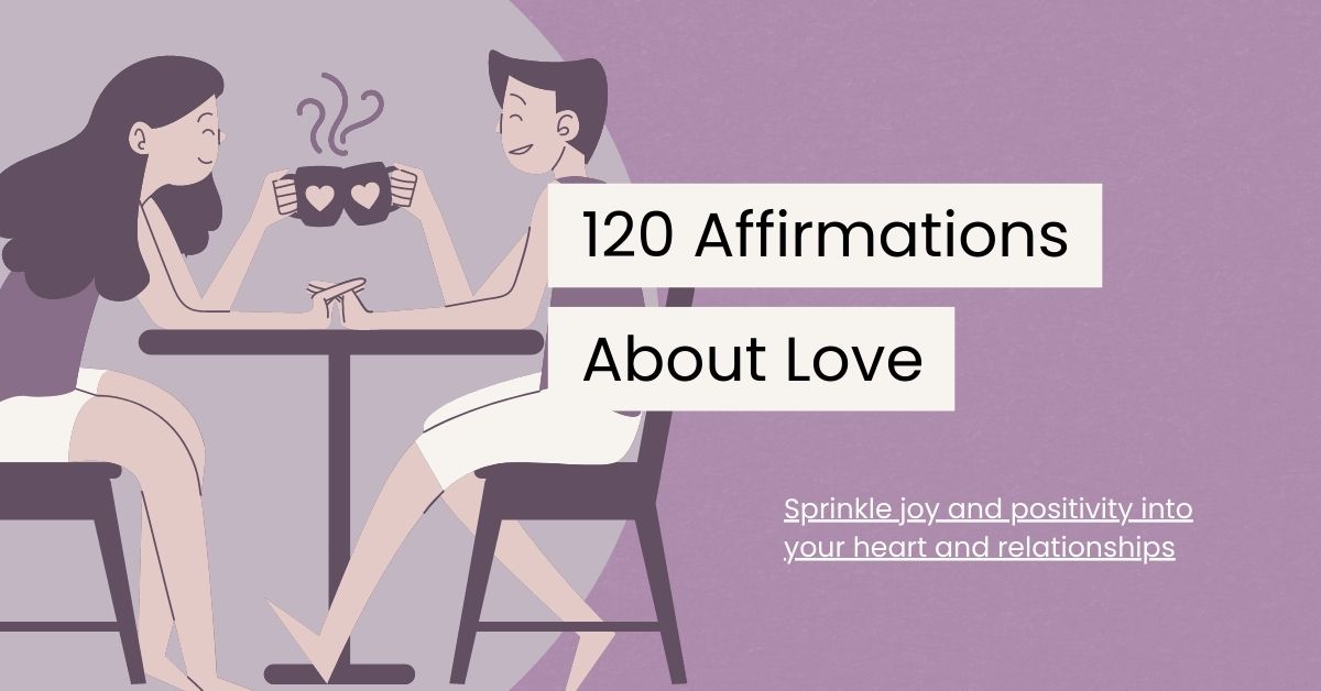 120 Affirmations About Love to Fill Your Heart