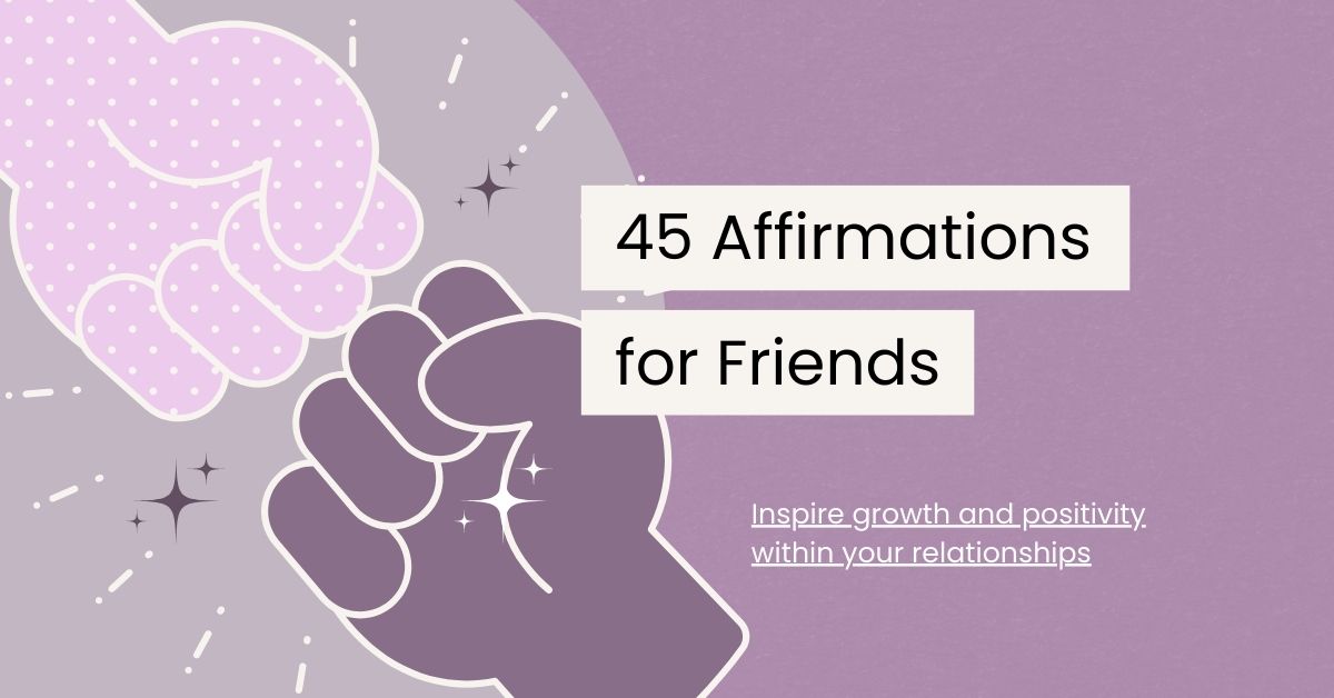 45 Empowering Affirmations for Friends That Inspire Growth