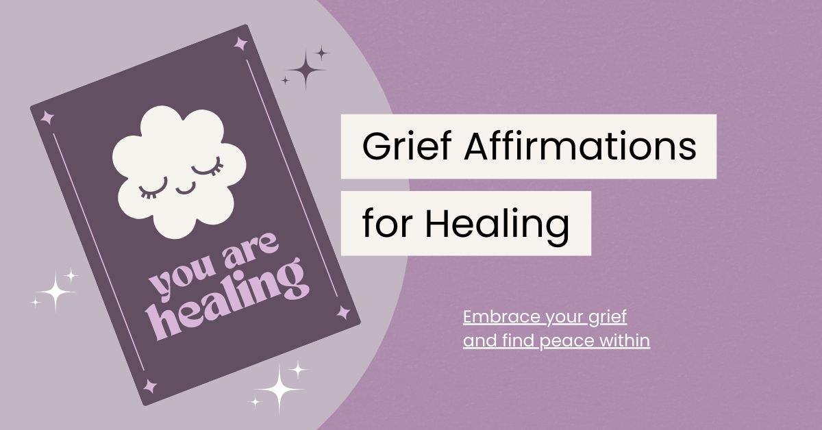 40 Uplifting Grief Affirmations to Find Strength and Healing