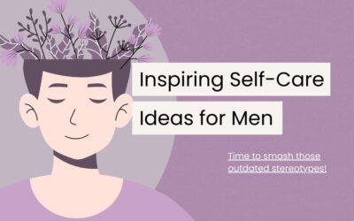 Wellness Knows No Gender: 55 Inspiring Self-Care Ideas for Men