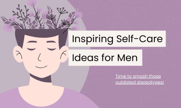 Wellness Knows No Gender: 55 Inspiring Self-Care Ideas for Men