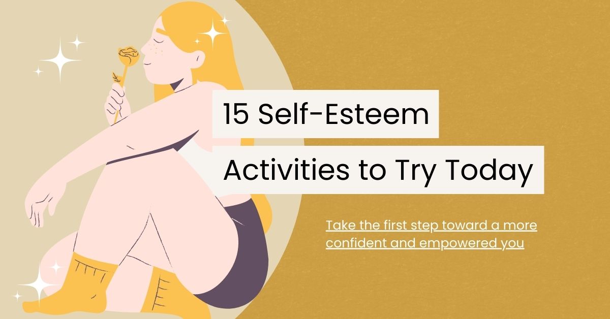 15 Transformative Self-Esteem Activities To Try Today
