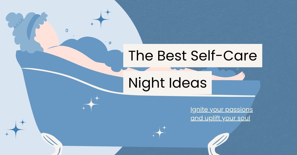 27 Creative Self Care Night Ideas to Rejuvenate Your Spirit