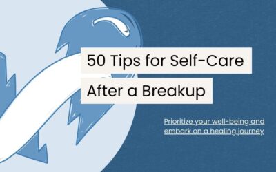 Self-Care After a Breakup: 50 Tips for Moving Forward