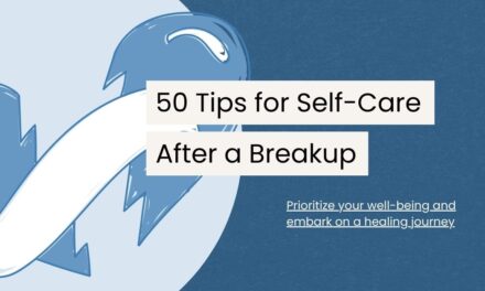 Self-Care After a Breakup: 50 Tips for Moving Forward