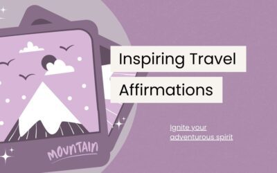 112 Inspiring Travel Affirmations for Fearless Explorers