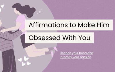 96 Powerful Affirmations to Make Him Obsessed With You