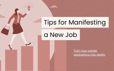 7 Tips for Manifesting a New Job that Aligns with Your Goal
