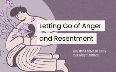 A Guide to Letting Go of Anger and Resentment