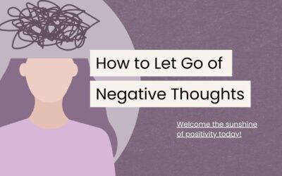 A Guide to Letting Go of Negative Thoughts and Embracing Positivity