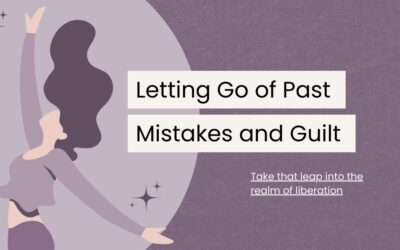 A Guide to Letting Go of Past Mistakes and Guilt