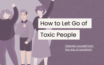 The Art of Letting Go of Toxic People