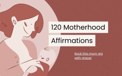 120 Reassuring Motherhood Affirmations to Embrace Every Moment