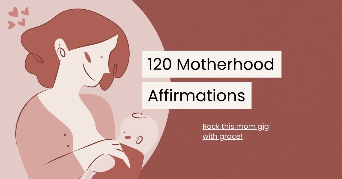 120 Reassuring Motherhood Affirmations to Embrace Every Moment