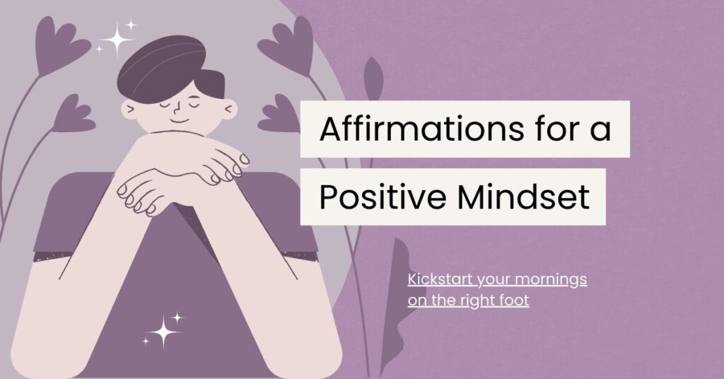 100 Positive Mindset Affirmations to Start Your Morning Right - Self ...