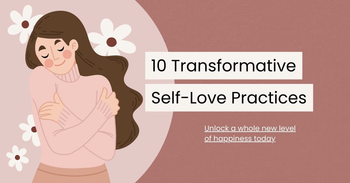 10 Transformative Self-Love Practices to Boost Your Happiness
