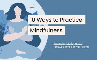 10 Refreshing Ways to Practice Mindfulness in Your Daily Life