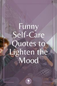 105 Funny Self Care Quotes to Lighten the Mood