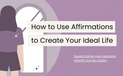 How to Use Affirmations to Create Your Ideal Life