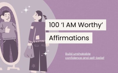 100 I Am Worthy Affirmations to Boost Your Self-Esteem