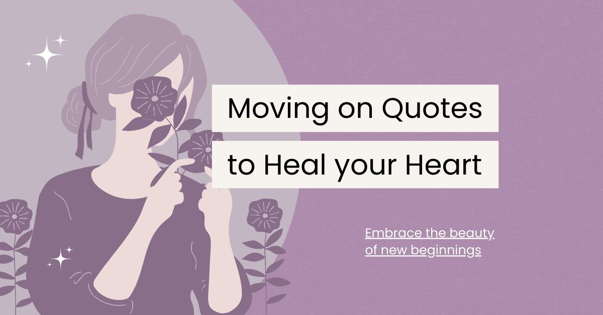 135 Moving On Quotes to Heal Your Heart and Inspire Your Soul