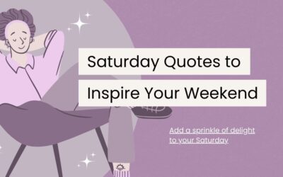 120 Saturday Quotes to Add Sparkle to Your Weekend