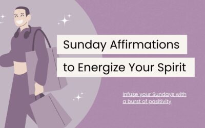 120 Sunday Affirmations to Energize Your Spirit