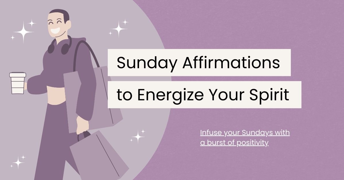120 Sunday Affirmations to Energize Your Spirit
