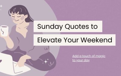 130 Sunday Quotes to Elevate Your Weekend