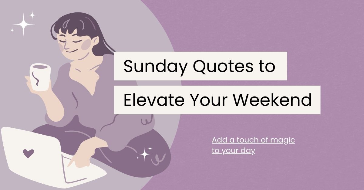 130 Sunday Quotes to Elevate Your Weekend
