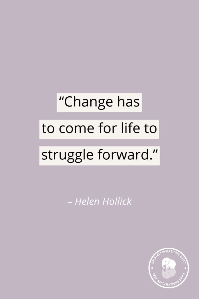 "Change has to come for life to struggle forward." - Helen Hollick