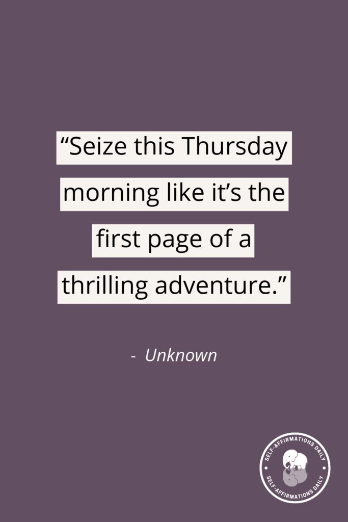 thusrday quote: "Seize this Thursday morning like it's the first page of a thrilling adventure." – Unknown