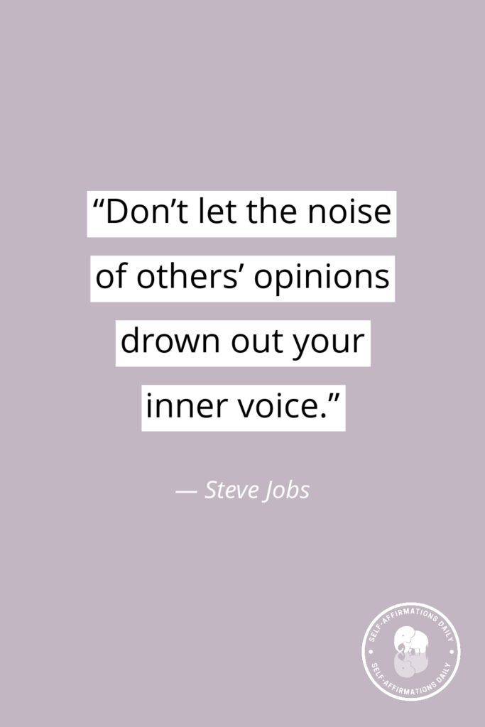 "Don't let the noise of others' opinions drown out your inner voice." — Steve Jobs