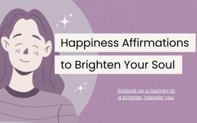 120 Happiness Affirmations to Brighten Your Soul