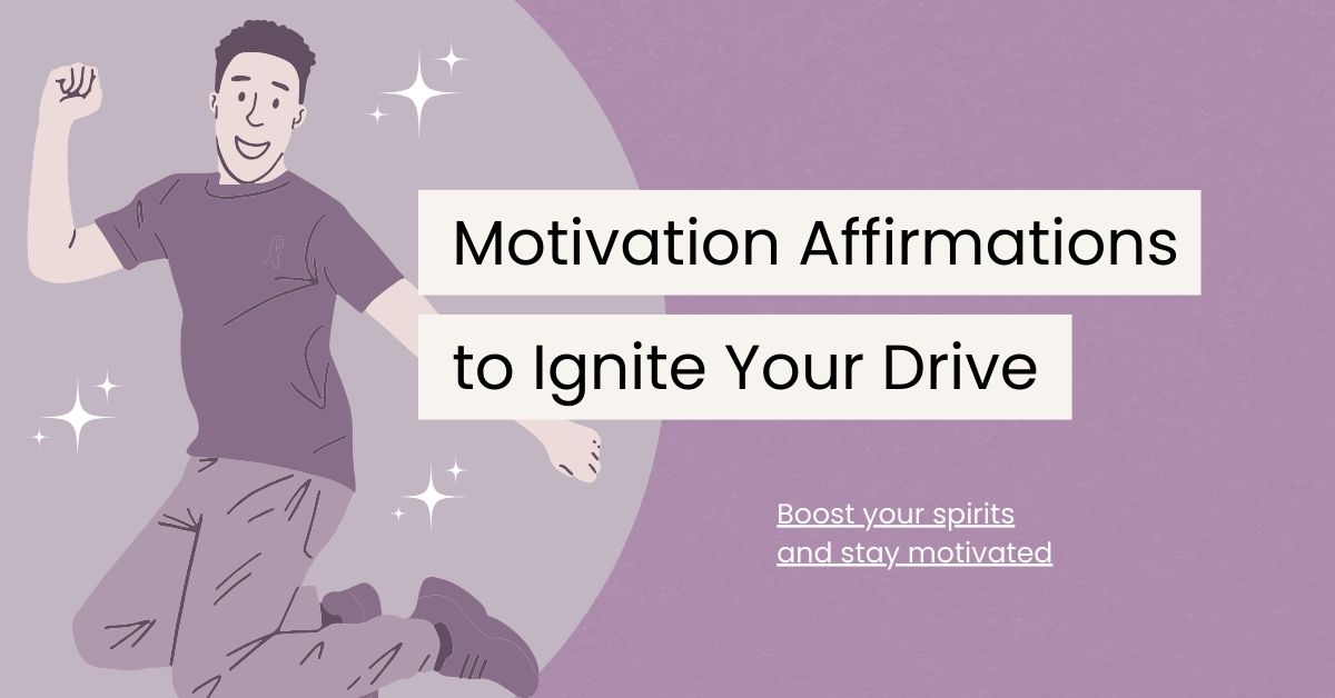 120 Motivation Affirmations to Ignite Your Inner Drive