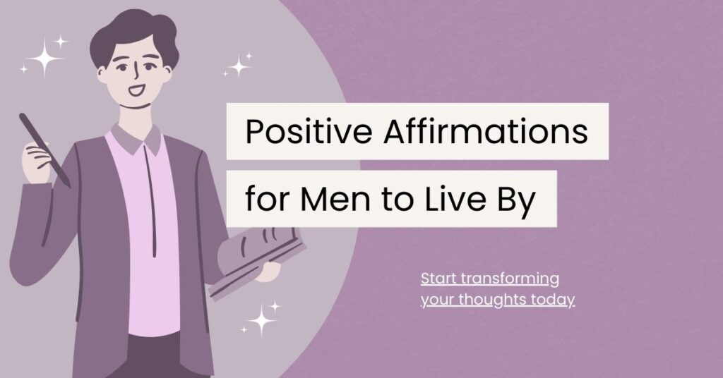 120 Positive Affirmations For Men To Live By Self Affirmations Daily