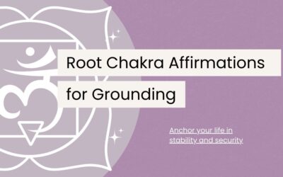 120 Root Chakra Affirmations for Grounding