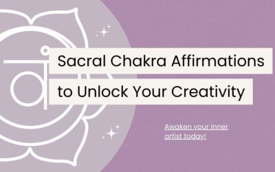 120 Sacral Chakra Affirmations to Unlock Your Creativity