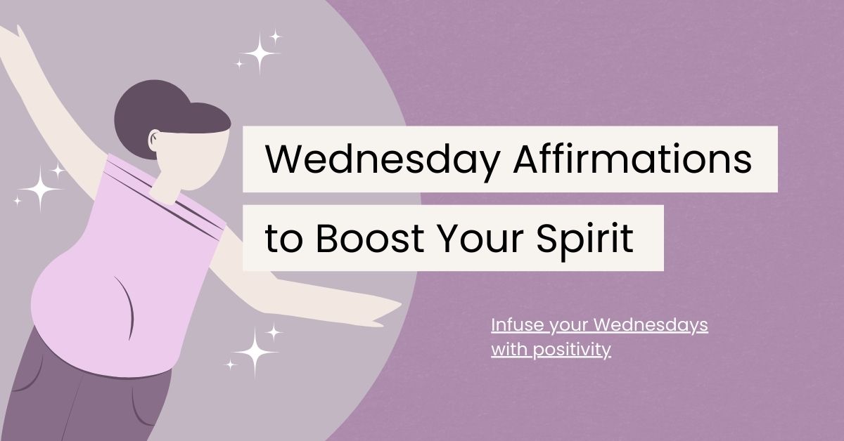 120 Wednesday Affirmations to Boost Your Midweek Spirit
