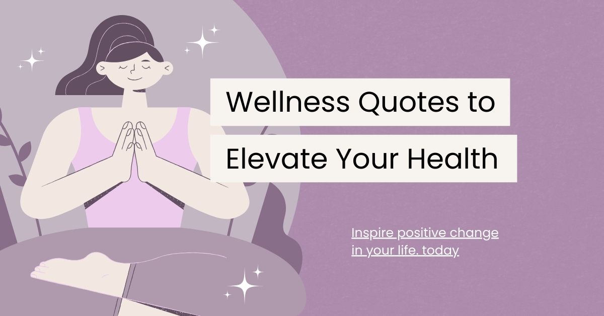 120 Wellness Quotes to Elevate Your Health and Happiness