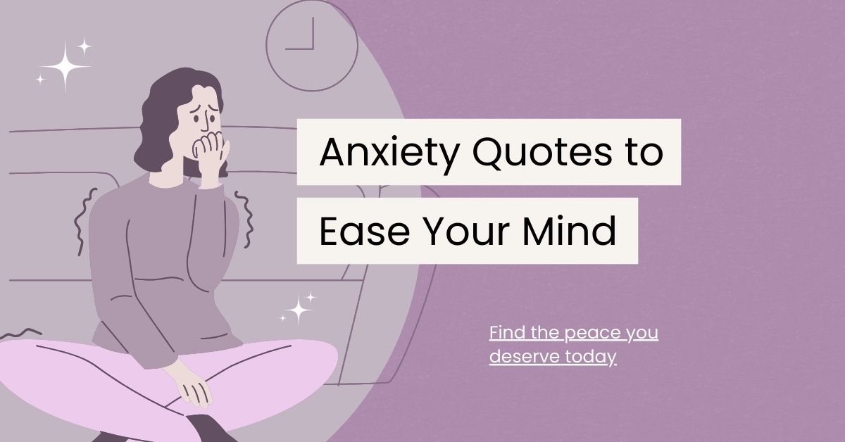 90 Anxiety Quotes to Ease Your Mind and Soothe Your Soul