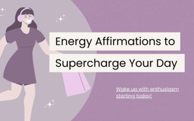 120 Energy Affirmations to Supercharge Your Day