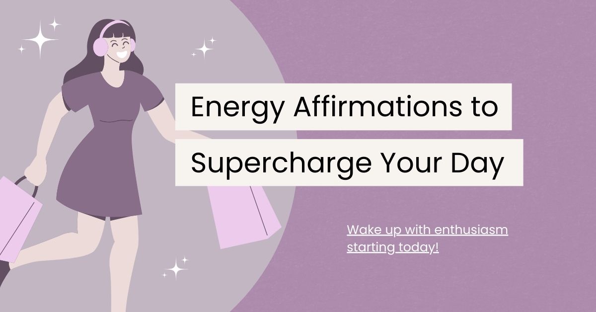 120 Energy Affirmations to Supercharge Your Day
