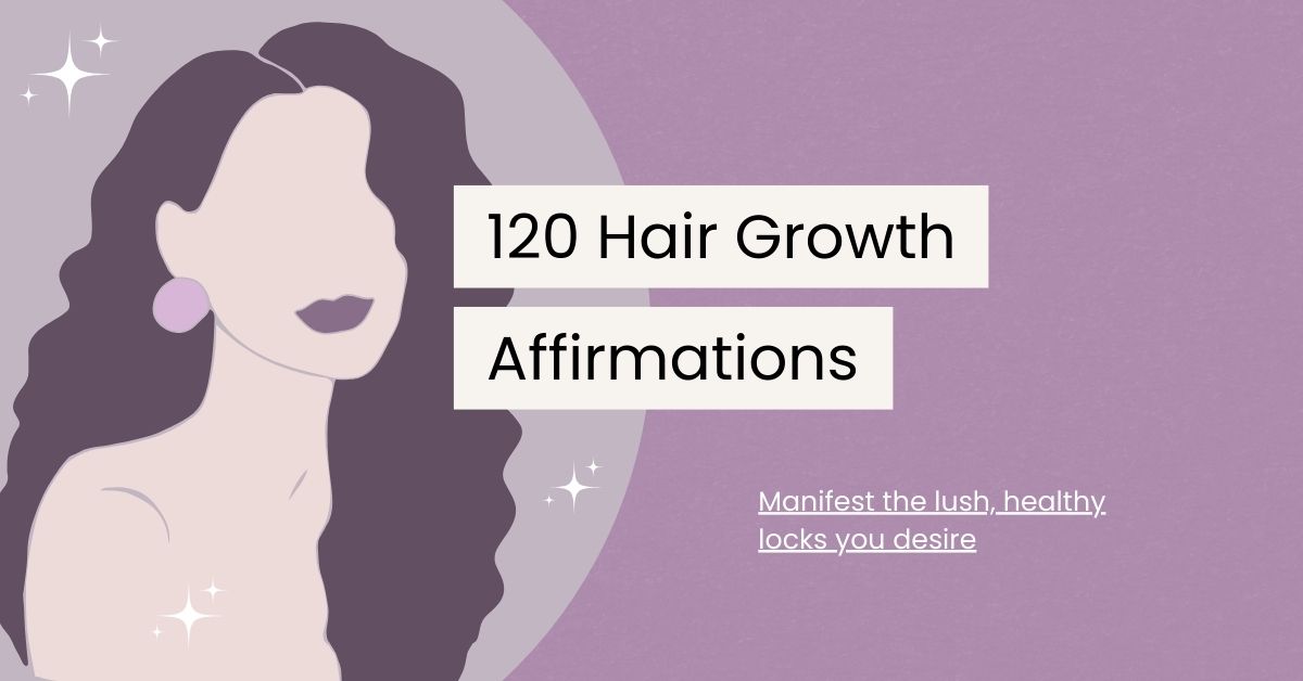 120 Hair Growth Affirmations for Healthy Locks