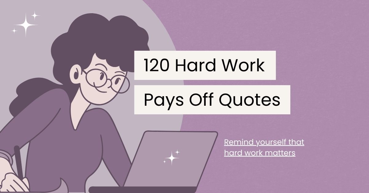 120 Hard Work Pays Off Quotes to Inspire Your Journey