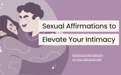 120 Sexual Affirmations to Elevate Your Intimacy